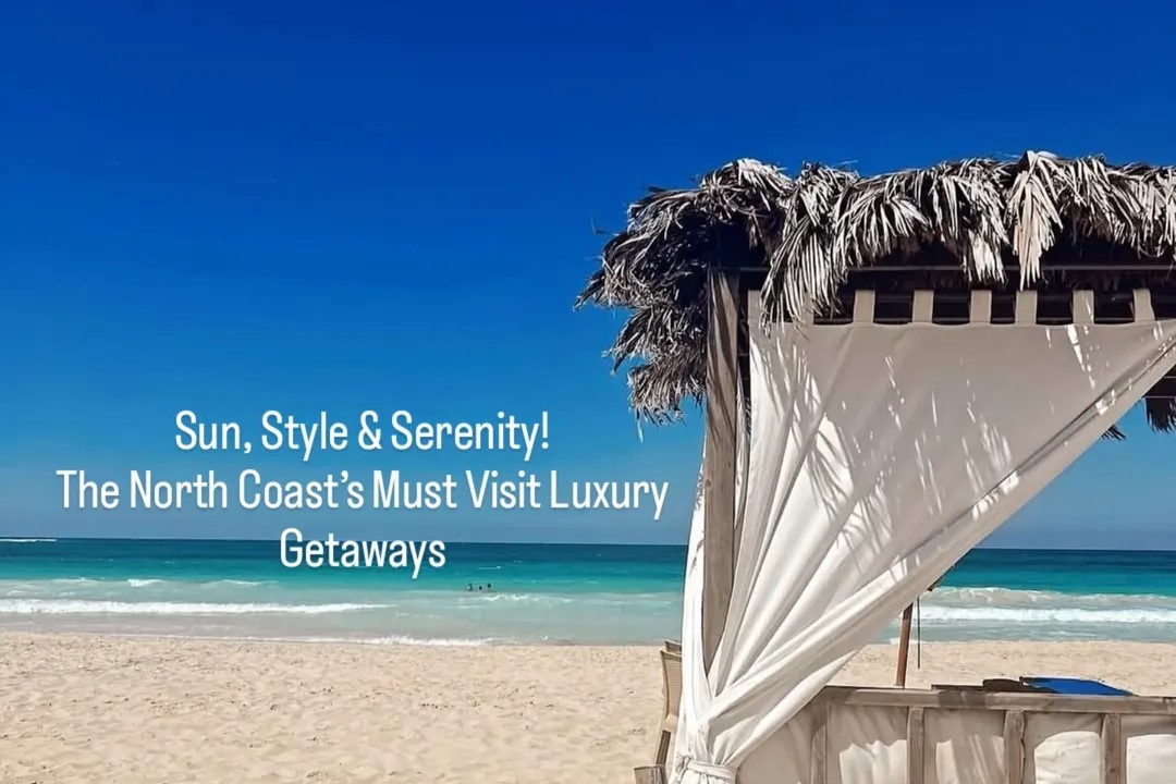 Top 3 Luxury Travel Spots to Unwind in the North Coast This June.